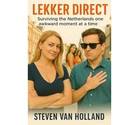 Lekker Direct: Surviving the Netherlands One Awkward Moment at a Time