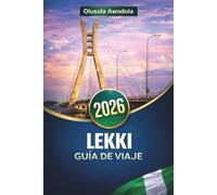 LEKKI GUÍA DE VIAJE 2026: Playas, cultura, vida nocturna y experiencias locales para planificar tu viaje con consejos, itinerarios y recomendaciones prácticas