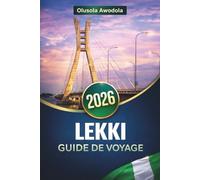 LEKKI GUIDE DE VOYAGE 2026: Plages, culture, vie nocturne et expériences locales pour planifier votre voyage avec conseils, itinéraires et astuces pratiques
