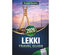 LEKKI TRAVEL GUIDE 2026: Beaches, Culture, Nightlife & Local Experiences for Planning Your Trip with Tips, Itineraries & Practical Advice