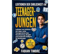 Lektionen Der Ehrlichkeit Für Teenager-jungen: Leitfaden zum Aufhören mit Lügen, echte Teenagerstories über Verantwortung, Disziplin und emotionale Intelligenz für Beziehungen