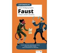 Lektürehilfe: Goethe - Faust I. Einfach. Schnell. Verstehen. Ersetzt das Lesen altmodischer Verse. Locker & modern erklärt. Ohne Zeitaufwand zur Bestnote.: Für Abi, Matura und Klausuren