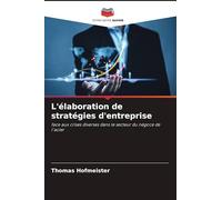 L'élaboration de stratégies d'entreprise: face aux crises diverses dans le secteur du négoce de l'acier