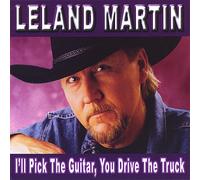 Leland Martin - I'll Pick the Guitar You Drive the Truck