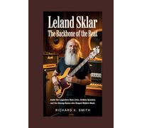 LELAND SKLAR: The Backbone of the Beat: Inside the Legendary Bass Lines, Endless Sessions, and the Unsung Genius Who Shaped Modern Music