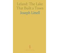 Leland: The Lake That Built a Town: How camps, neighbors, and the shoreline turned a quiet settlement into a beloved summer retreat