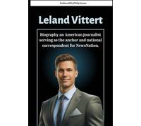 Leland Vittert: Biography an American journalist serving as the anchor and national correspondent for NewsNation.