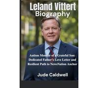 Leland Vittert Biography: Autism Memoir of a Grateful Son: Dedicated Father’s Love Letter and Resilient Path to NewsNation Anchor