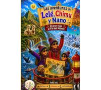 Lelé, Chimu y Nano: El gran viaje al Fin del mundo (Las aventuras de Lelé y Chimu)