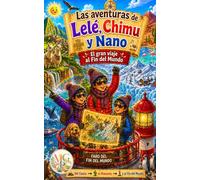 Lelé, Chimu y Nano: El gran viaje al Fin del mundo (Las aventuras de Lelé y Chimu)