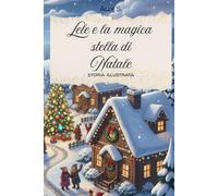 LELE E LA MAGICA STELLA DI NATALE - STORIA ILLUSTRATA DI NATALE 0-8 ANNI