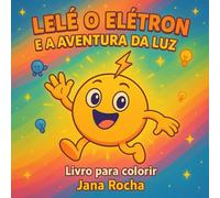 Lelé o elétron e a aventura da luz: Livro para colorir