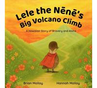 Lele the Nēnē’s Big Volcano Climb: A Hawaiian Story of Bravery and Aloha (Aloha Animal Adventures)