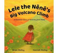 Lele the Nēnē's Big Volcano Climb: A Hawaiian Story of Bravery and Aloha (Aloha Animal Adventures)