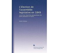 L'élection de l'assemblée legislative en 1849: essai d'une répartition géographique des partis politiques en France
