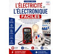 L'Électricité et l'Électronique Faciles: Le guide complet pour comprendre les circuits électriques, les composants, les installations domestiques, les ... les schémas et le dépannage pas à pas