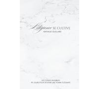 L'élégance se cultive: Une méthode structurée de transformation personnelle à travers des exercices concrets : maintien, voix, vocabulaire, élégance ... sociale (Les Codes Invisibles - 90 jours)