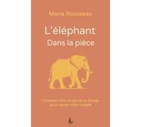 L'éléphant dans la pièce: Comment dire ce qui ne se dit pas pour sauver votre couple (Relation & Affirmation)