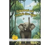 L'éléphant qui voulait être léger: Un conte illustré plein de tendresse et de sagesse pour aider les enfants à croire en eux (4-8 ans)