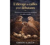 L'élevage de cailles pour débutants: Découvrez les secrets d'une production rentable