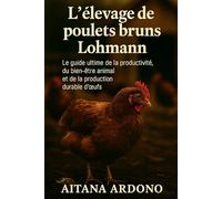 L'élevage de poulets bruns Lohmann: Le guide ultime de la productivité, du bien-être animal et de la production durable d'œufs