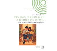 L'élevage, le dressage et l'éducation des enfants: Une parent-thèse praxéologique