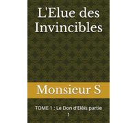 L'Elue des Invincibles: TOME 1 : Le Don d'Elèïs partie 1