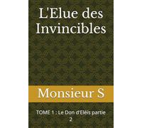 L'Elue des Invincibles: TOME 1 : Le Don d'Elèïs partie 2