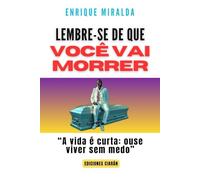 Lembre-se de que você vai morrer: “A vida é curta: ouse viver sem medo”