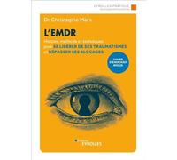 L'EMDR: Histoire, méthode et techniques pour se libérer de ses traumatismes et dépasser ses blocages (Eyrolles pratique - Développement personnel)