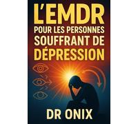 L'EMDR POUR LES PERSONNES SOUFFRANT: Comment améliorer votre humeur et réduire les pensées négatives récurrentes en utilisant la technique EMDR ... vous vous sentez émotionnellement é (EMDR Fr)