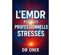 L'EMDR POUR LES PROFESSIONNELS STRESSÉS: Comment appliquer une technique de stimulation bilatérale rapide pour évacuer le stress accumulé après une ... intense, SANS avoir besoin de séa (EMDR Fr)
