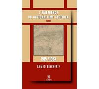 L'émergence du nationalisme algérien: Tome I: 1515 / 1953