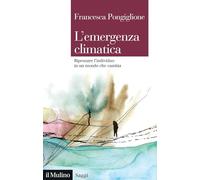 L'emergenza climatica. Ripensare l'individuo in un mondo che cambia (Saggi)