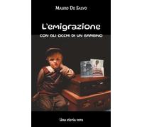 L'emigrazione con gli occhi di un bambino: Una storia vera
