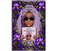 LEMME FINISH TELLING YOU HOW I REALLY FEEL