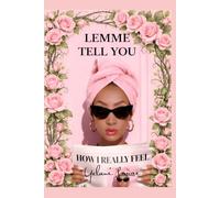 LEMME TELL YOU HOW I REALLY FEEL