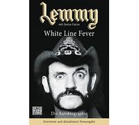 Lemmy - White Line Fever: Die Autobiographie. Erweiterte und aktualisierte Neuausgabe