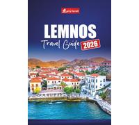 LEMNOS TRAVEL GUIDE 2026: Explore Top Attractions, Hidden Beaches, Local Food, Cultural Experiences, and Itineraries for Your Greek Island Vacation