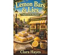 Lemon Bars & Lies: A Small-Town Culinary Cozy Mystery with Summer Secrets, Hidden Motives, and a Sharp-Eyed Amateur Sleuth (Maplewood Pie Shop Mysteries)