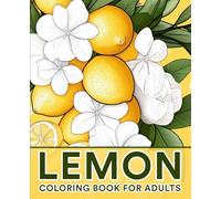 Lemon Coloring Book for Adults: 35 Refreshing Lemon-Themed Designs to Color and Relax | A Zesty Coloring Book for Stress Relief and Creativity