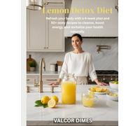 Lemon Detox Diet: Refresh your body with a 4-week plan and 50+ zesty recipes to cleanse, boost energy, and revitalize your health naturally.