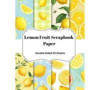 Lemon Fruit Scrapbook Pape: Bright Citrus Patterns, 20 Double-Sided 8.5" x 11" Decorative Sheets for Scrapbooking, Card Making, Gift Wrapping, and More