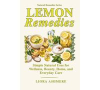 LEMON REMEDIES: Simple Natural Uses for Wellness, Beauty, Home, and Everyday Care (Natural Remedies Series)