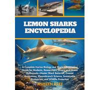 Lemon Sharks Encyclopedia: A Complete Marine Biology and Shark Conservation Guide for Students, Researchers, Divers, and Ocean Enthusiasts-Master ... Ecotourism, and Wildlife Protection