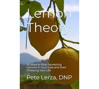 Lemon Theory: 52 Ways to Stop Squeezing Lemons in Your Eyes and Start Choosing Your Life