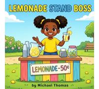 Lemonade Stand Boss: A Kid's Guide to Money, Big Ideas, and Starting Your First Business