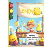 Lemonade Stand Primary Composition Notebook: Cute Summer Lemon Theme Kids Handwriting Practice Journal | Wide Ruled with Drawing Space | Fun School Notebook | Ages 4-8 | 8.5 x 11 in, 120 Pages