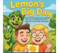 Lemon's Big Day: How the Grinch Discovered the Joy of Friendship with Children with Down Syndrome: A Children’s Book About Down Syndrome, Friendship, and Inclusion