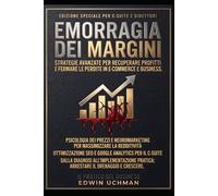 L'EMORRAGIA DEI MARGINI: L'audit spietato che i tuoi manager ti nascondono: come sconfiggere il quiet quitting, azzerare i costi occulti e salvare la tua azienda